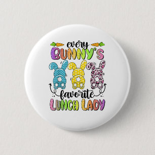 Happy Easter Every Bunny Is Favourite Lunch Lady R 6 Cm Round Badge