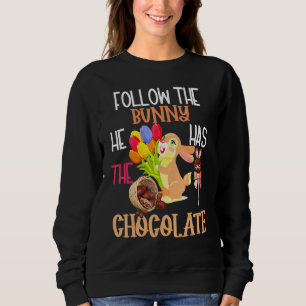 Happy Easter Follow The Bunny He Has Chocolate Boy Sweatshirt