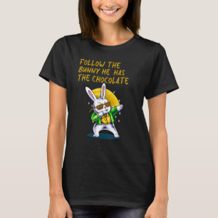 Happy Easter Follow The Bunny He Has Chocolate T-Shirt