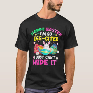 Happy Easter I m So Egg Cited Bunny Easter Day Tod T-Shirt
