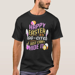 Happy Easter I'm So Egg Cited Happy Easter Day Out T-Shirt