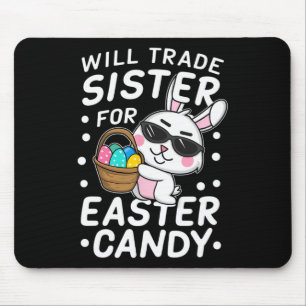 Happy Easter Will Trade Sister For Easter Candy Bo Mouse Pad