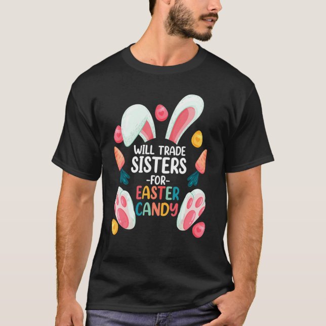 Happy Easter  Will Trade Sisters For Easter Candy T-Shirt (Front)