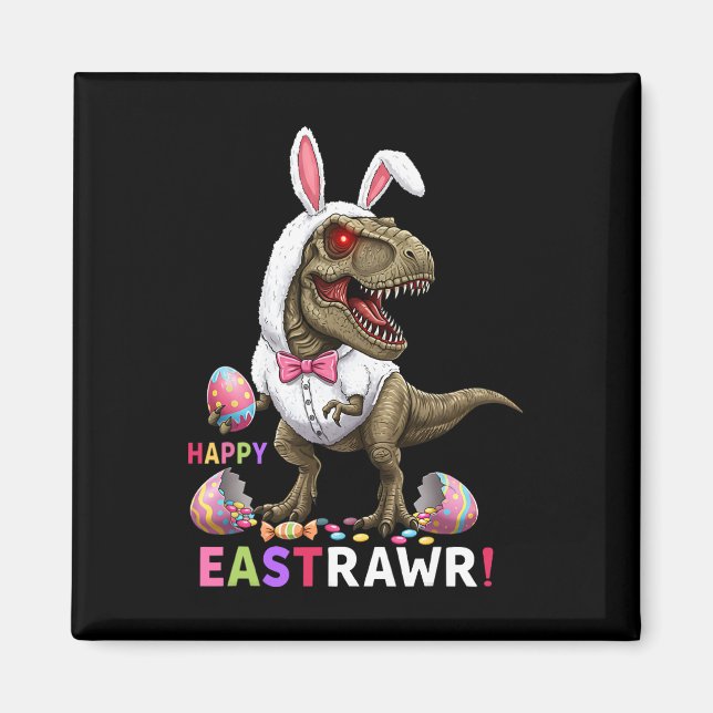 Happy Eastrawr T Rex Dinosaur Easter Bunny Candy E Magnet (Front)