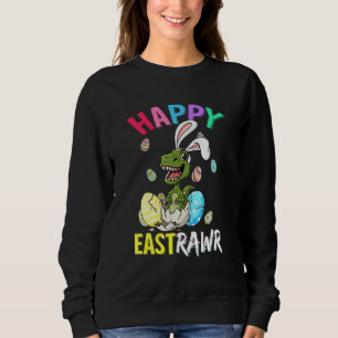 Happy Eastrawr T Rex Easter Bunny Dinosaur Eggs Bo Sweatshirt