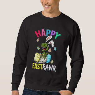 Happy Eastrawr T Rex Easter Bunny Dinosaur Eggs Bo Sweatshirt