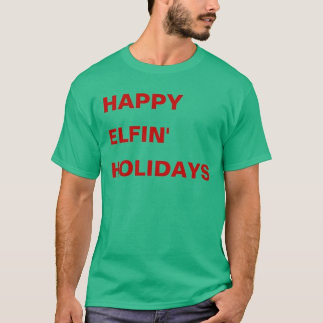Happy Elfin' Holidays T-Shirt (Front)