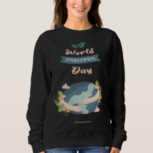 Happy Environment Day Our Planet 3 Sweatshirt