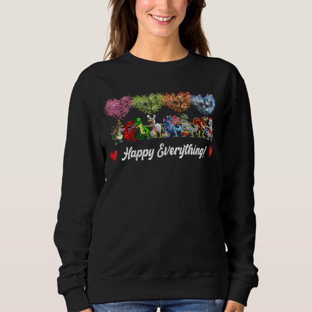 Happy Everything Dinosaur Rex Every Seasons All Ye Sweatshirt (Front)