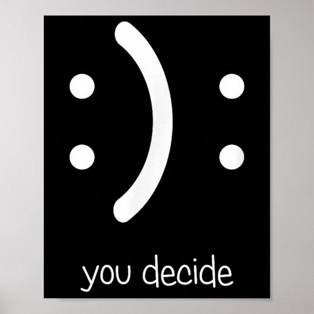 Happy Face Sad Face I Smile You Decide  Poster (Front)