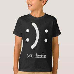 Happy Face Sad Face I Smile You Decide T-Shirt
