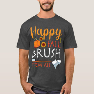 Happy Fall Brush Them All Funny Autumn Lover Denti T-Shirt