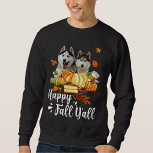 Happy Fall Y All Siberian Husky Dog Thanksgiving H Sweatshirt