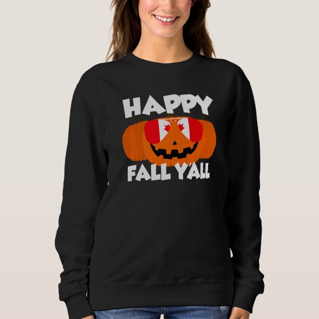 Happy Fall Y'all Thanksgiving Pumpkin Canada Glass Sweatshirt (Front)