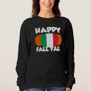 Happy Fall Y'all Thanksgiving Pumpkin Italy  1 Sweatshirt