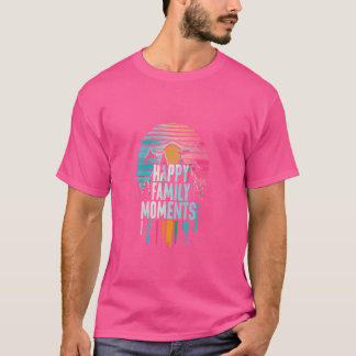 Happy Family Moments, for family gatherings T-Shirt