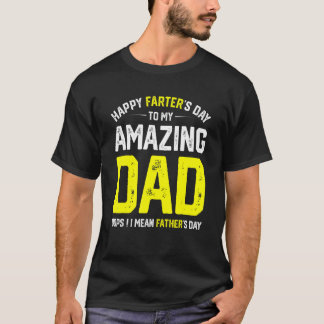 Happy Farter's Day To My Amazing Dad I Mean Father T-Shirt