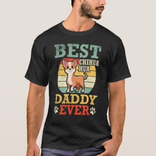 Happy Father Dad Best Chihuahua Dog Daddy Ever Son T-Shirt