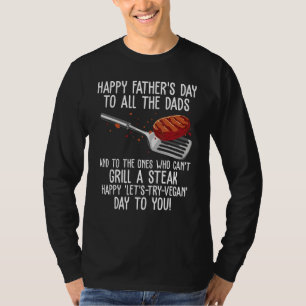 Happy Father s Day & Steak Grilling Day grill dad T-Shirt