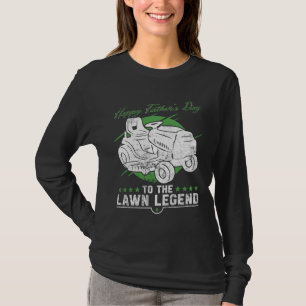 Happy Father s Day To The Lawn Legend   Lawn Mowin T-Shirt
