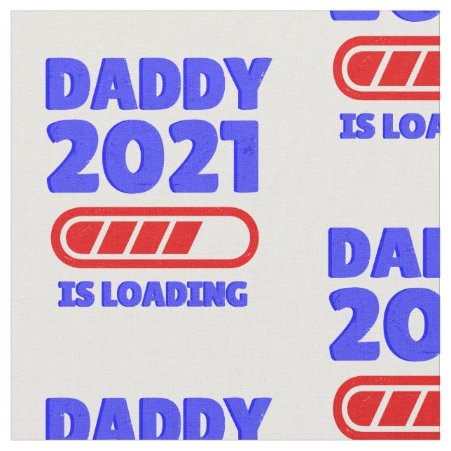 happy fathers day daddy 2021 loading fabric (Close Up)