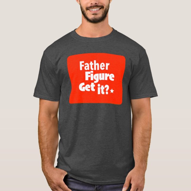 Happy Father's Day: Father Figure Print Novelty T-Shirt (Front)