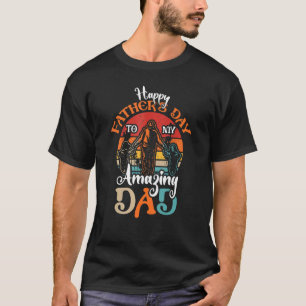 Happy Father's Day For My Amazing Dad Son Or Daugh T-Shirt