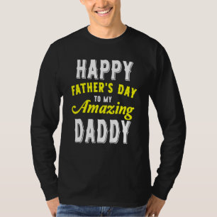 Happy Father's Day For My Amazing Daddy From Daugh T-Shirt