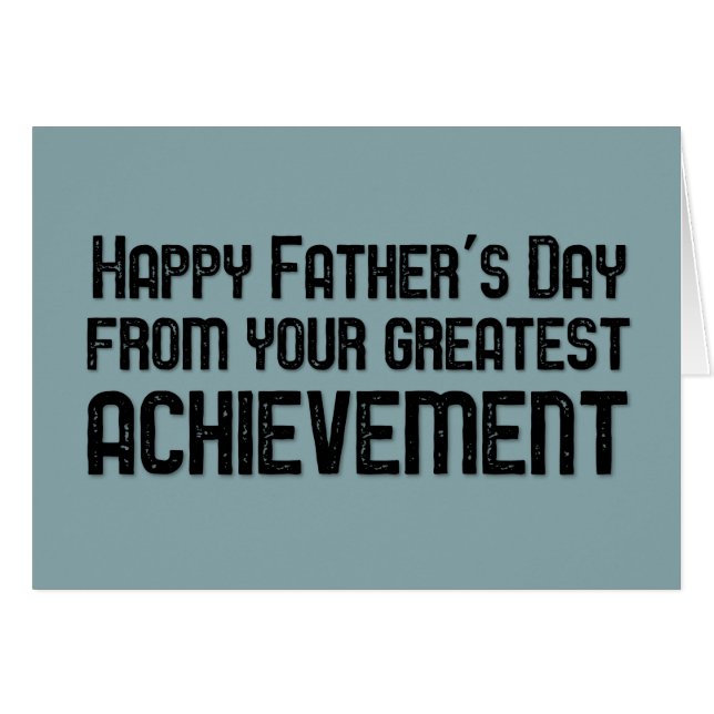 Happy Father's Day from your greatest achievement (Front Horizontal)
