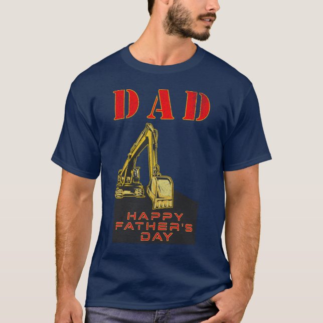 Happy Father's Day Heavy Equipment Builder Dad T-Shirt (Front)