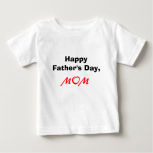 Happy Father's Day, MOM Baby T-Shirt