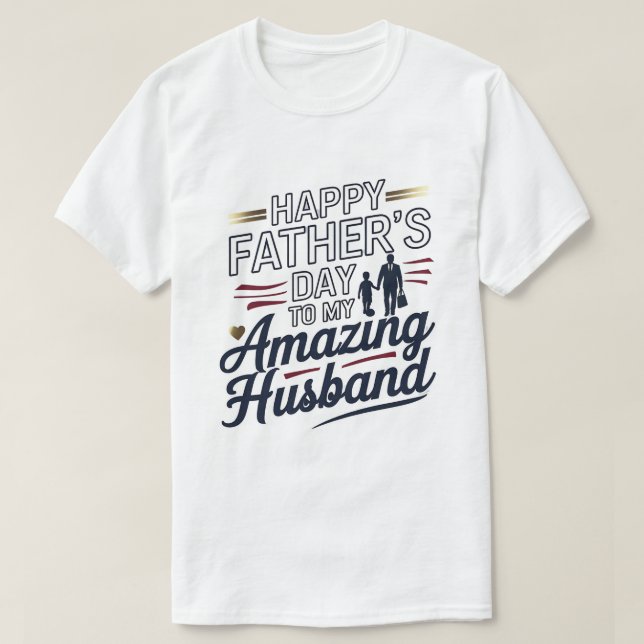 Happy Father's Day to My Amazing Husband – Elegant T-Shirt (Design Front)