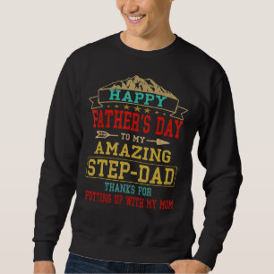 Happy Father's Day To My Amazing Step Dad Thanks F Sweatshirt