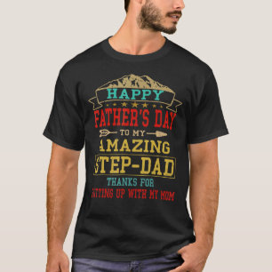 Happy Father's Day To My Amazing Step Dad Thanks F T-Shirt