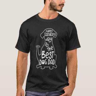 Happy Father's Day To The Best Dog Dad Dog T-Shirt