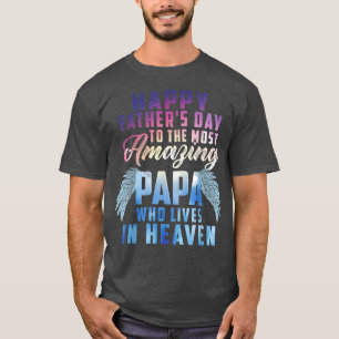 Happy Father's Day To The Most Amazing Papa In Hea T-Shirt