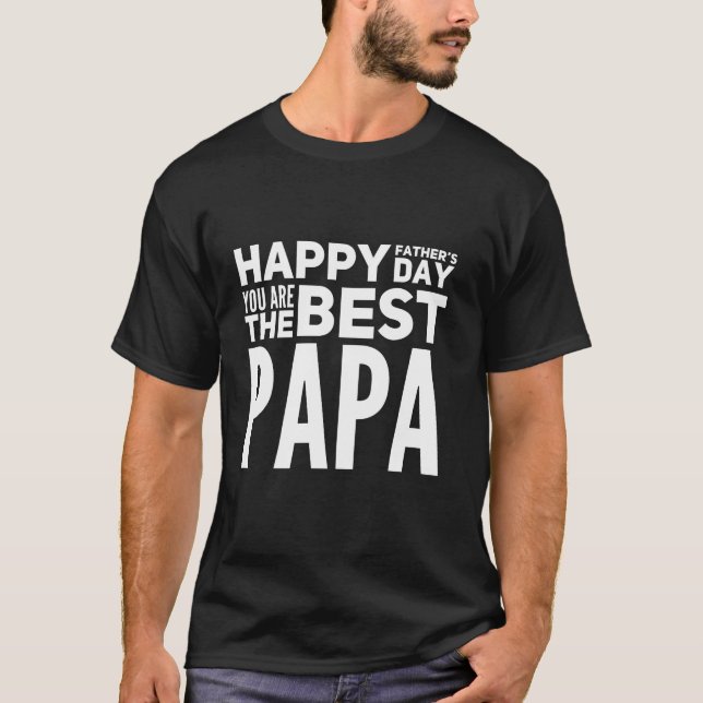 Happy Fathers Day You Are The Best Papa T-Shirt (Front)