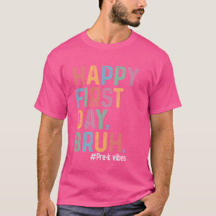 Happy First Day Bruh Pre-K Back To School Teacher T-Shirt