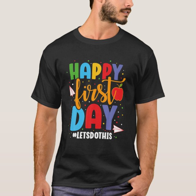 Happy First Day Lets Do This Back To School T-Shirt (Front)