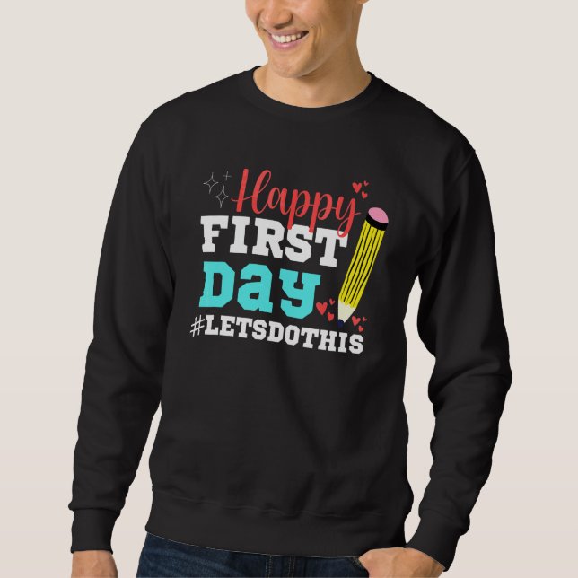 Happy First Day Let's Do This Welcome Back To Scho Sweatshirt (Front)