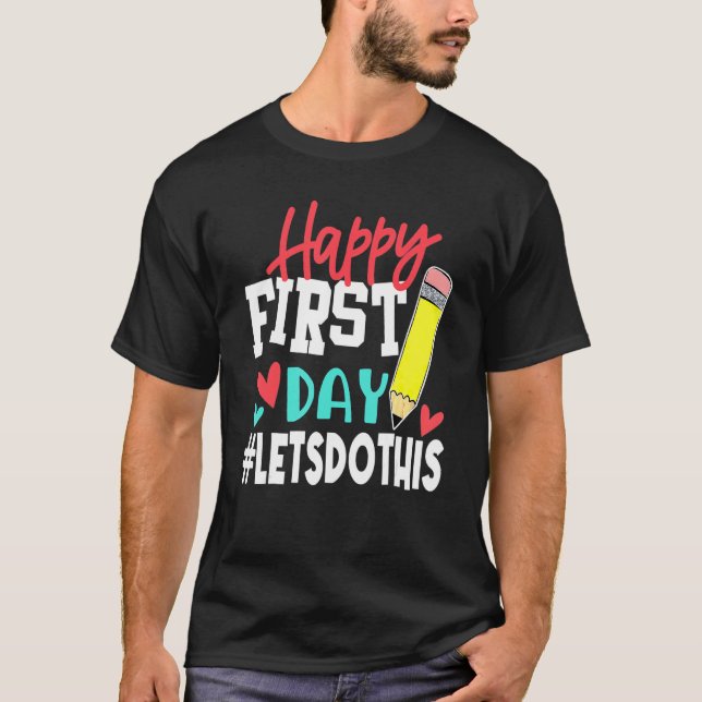 Happy First Day Let's Do This Welcome Back To Scho T-Shirt (Front)