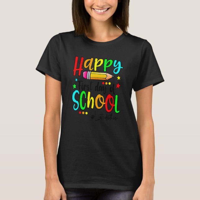 Happy First Day Let's Do This Welcome Back To Scho T-Shirt (Front)