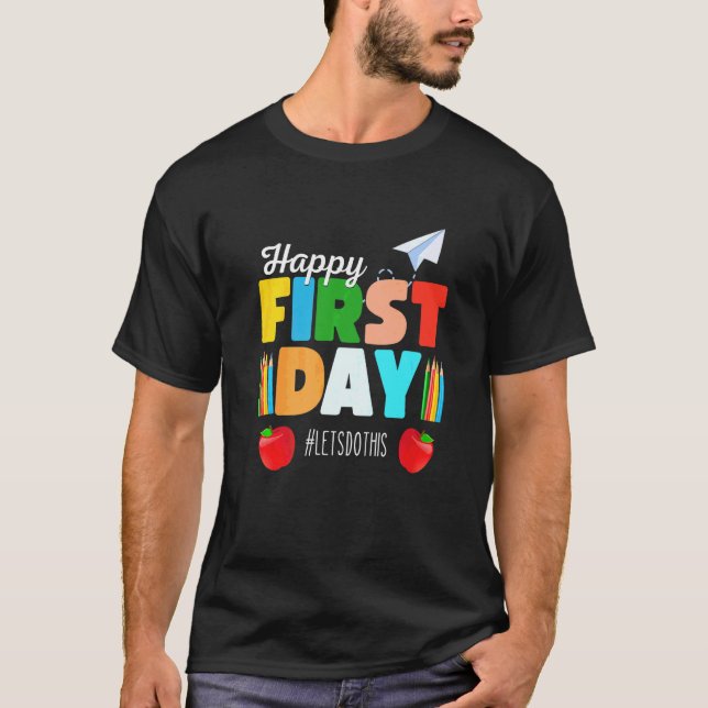 Happy First Day Lets Do This Welcome Back To Schoo T-Shirt (Front)