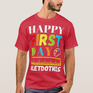 Happy First Day Lets Do This Welcome Back To Schoo T-Shirt