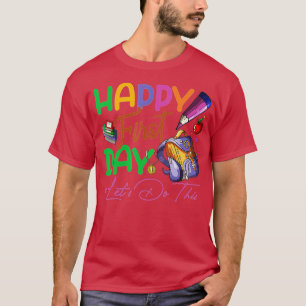 Happy First Day Lets Do This Welcome Back To Schoo T-Shirt