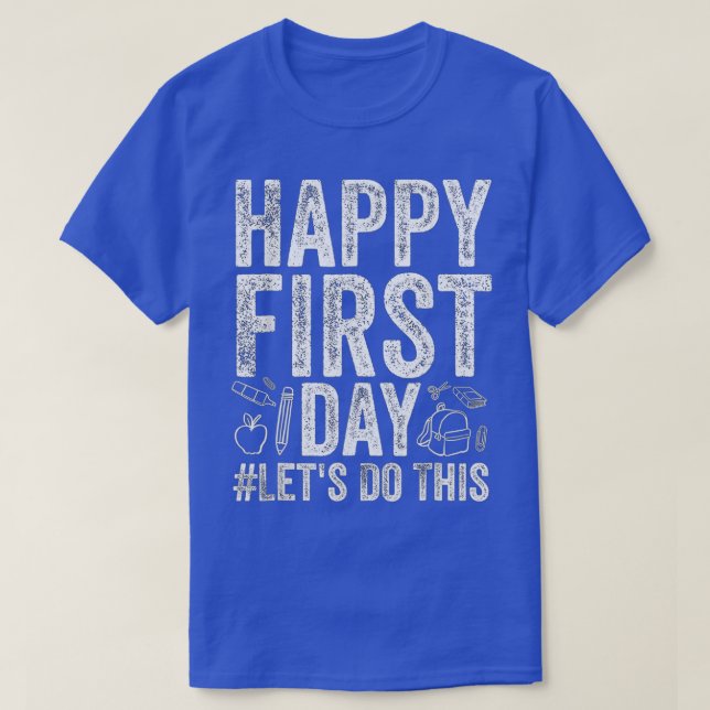 Happy First Day Lets Do This Welcome Back To Schoo T-Shirt (Design Front)
