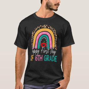 Happy First Day Of 6th Grade Teacher Back To Schoo T-Shirt