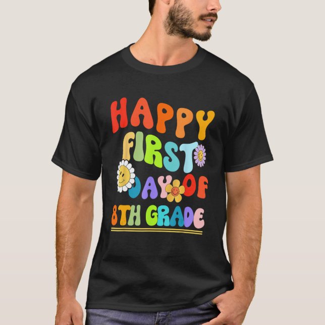 Happy First Day of Eighth Grade Teacher Back to Sc T-Shirt (Front)