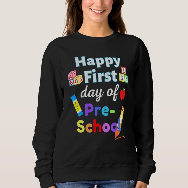 Happy first day of preschool school student teache sweatshirt (Front)
