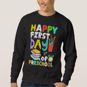 Happy First Day of Preschool Teachers Boys Girls K Sweatshirt